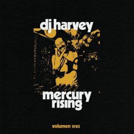 DJ Harvey Is The Sound Of Mercury Rising Volumen Tres... 