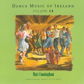 Matt Cunningham - Vol. 13 Dance Music Of Ireland... 