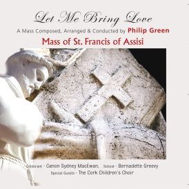 Philip Green - The Mass Of St. Francis Of Assisi - Let Me Br... 