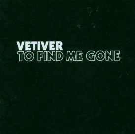 Vetiver - To Find Me Gone... 