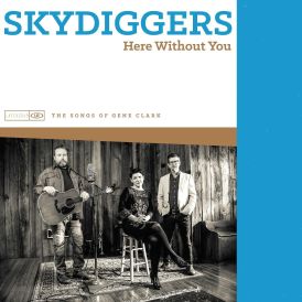 Skydiggers - Here Without You- The Songs Of Gene Clark... 