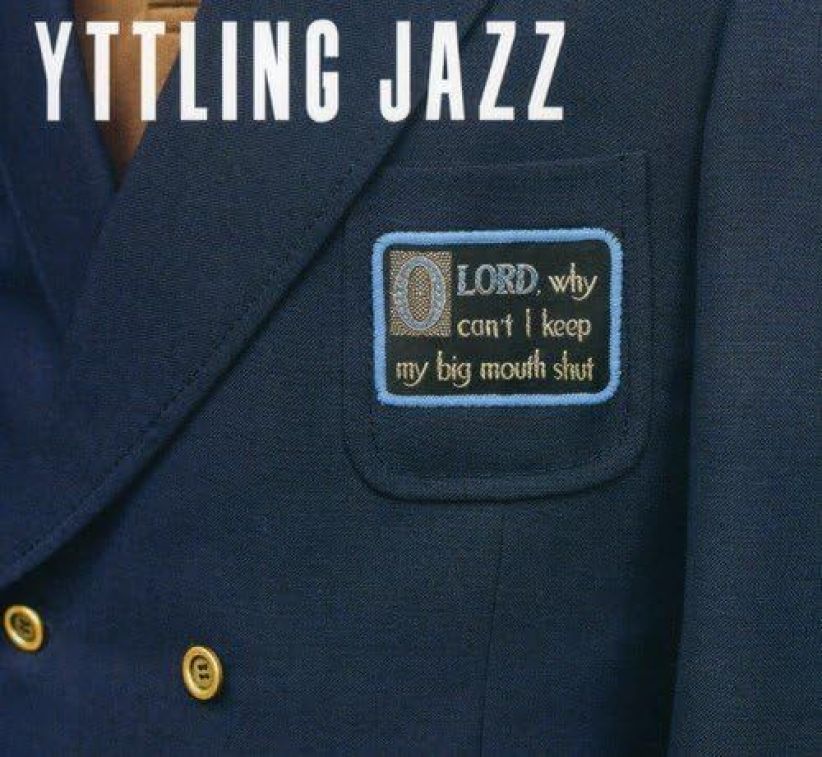Yttling Jazz - Oh Lord Why Can't I Keep My Big Mouth Shut on CD