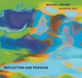Michael Fischer & Valentin Duit - Reflection And Passage... 