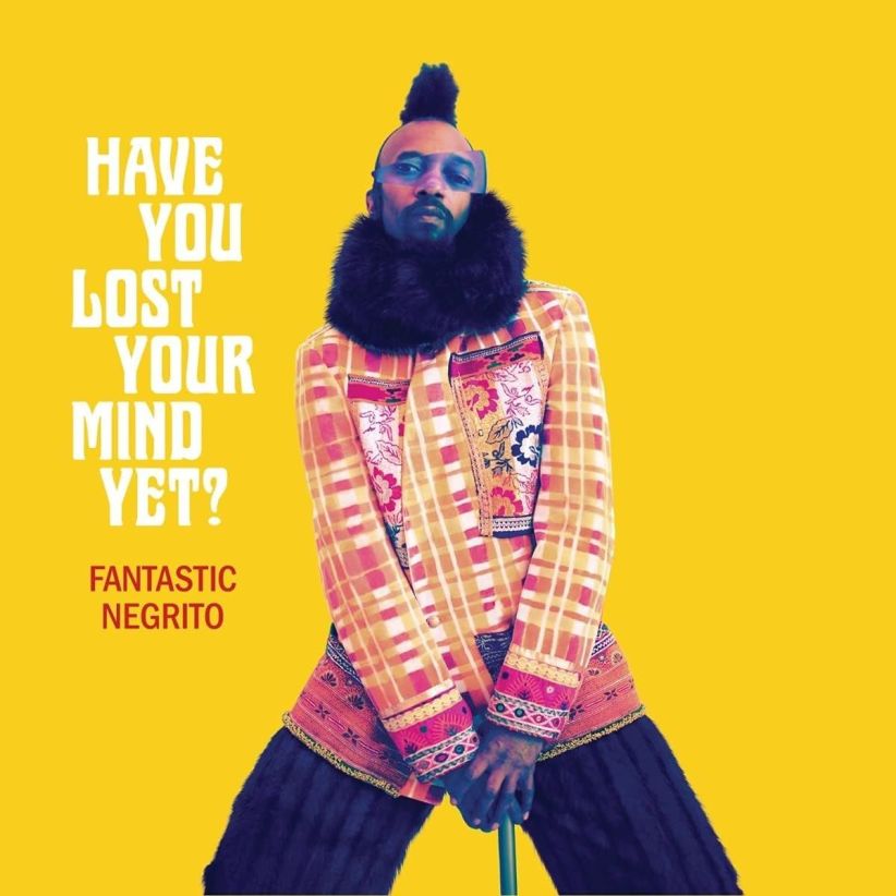 Fantastic Negrito - Have You Lost Your Mind Yet? on CD