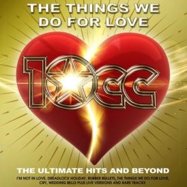 10cc - The Things We Do For Love : The Ultimate Hits and Bey... 