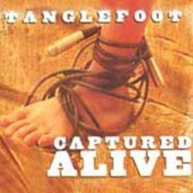 Tanglefoot - Captured Alive... 