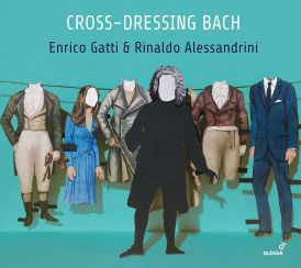 Enrico Gatti & Rinaldo Alessandrini: Cross-Dressing Bach... 
