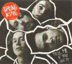 Spring King - Tell Me If You Like To... 