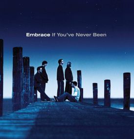 Embrace - If You’ve Never Been... 