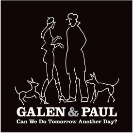 Galen & Paul - Can We Do Tomorrow Another Day?... 
