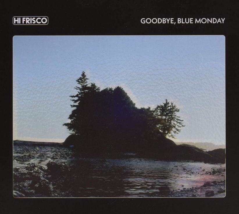 HI FRISCO - GOODBYE, BLUE MONDAY on Vinyl