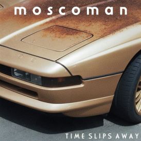 MOSCOMAN - TIME SLIPS AWAY... 