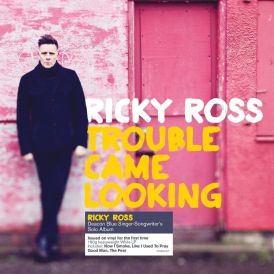 Ricky Ross - Trouble Came Looking... 
